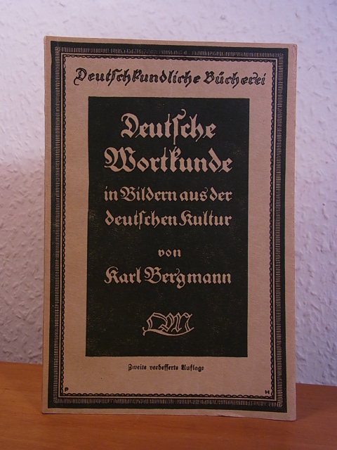 Bergmann, Dr. Karl:  Deutsche Wortkunde in Bildern aus der deutschen Kultur (Deutschkundliche Bücherei) 