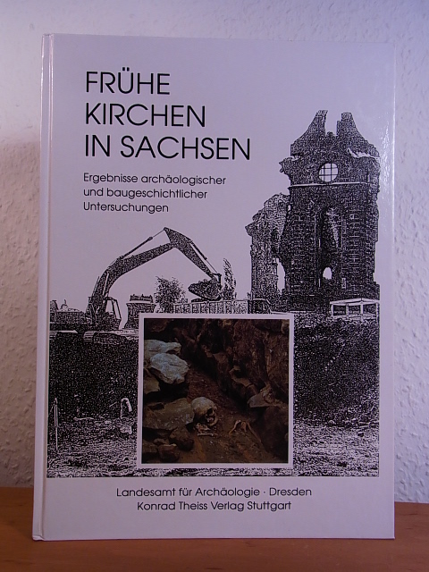Oexle, Judith (Hrsg.):  Frühe Kirchen in Sachsen. Ergebnisse archäologischer und baugeschichtlicher Untersuchungen 