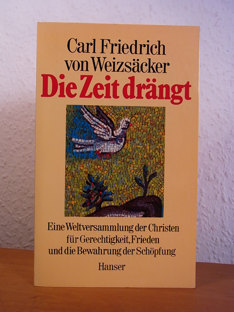Weizsäcker, Carl Friedrich von:  Die Zeit drängt. Eine Weltversammlung der Christen für Gerechtigkeit, Frieden und die Bewahrung der Schöpfung 