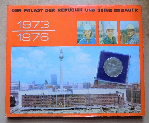 Aufbauleitung Sondervorhaben Berlin, (Hrg.)  Der Palast der Republik und seine Erbauer - 1973 bis 1976. 
