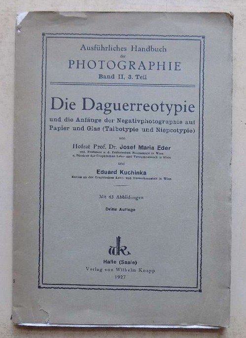 Eder, Josef Maria Hofrat Dr. und Eduard Kuchinka  Die Daguerreotypie - und die Anfänge der Negativphotographie auf Papier und Glas. 