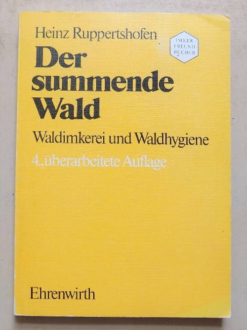 Ruppertshofen, Heinz  Der summende Wald - Waldimkerei und Waldhygiene. 