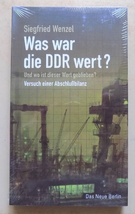 Wenzel, Siegfried  Was war die DDR wert? - Und wo ist dieser Wert geblieben? Versuch einer Abschlußbilanz. 