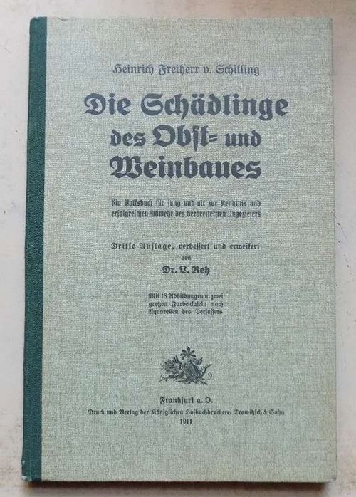Schilling, Heinrich Freiherr v.  Die Schädlinge des Obst- und Weinbaues - Ein Volksbuch für jung und alt zur Kenntnis und erfolgreichen Abwehr des verbreitesten Ungeziefers. 