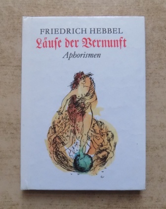 Hebbel, Friedrich  Läuse der Vernunft - Aphorismen. 