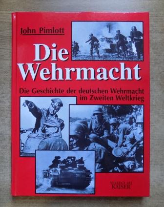 Pimlott, John  Die Wehrmacht - Die Geschichte der deutschen Wehrmacht im zweiten Weltkrieg. 