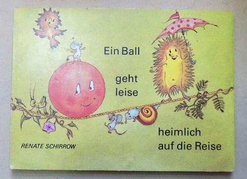 Schirrow, Renate  Ein Ball geht leise heimlich auf die Reise - Ein Bilderbuch für Kinder. 
