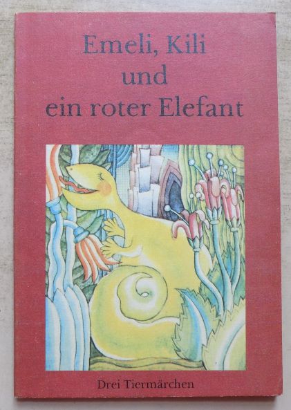   Emeli, Kili und ein roter Elefant - Drei Tiermärchen: Lilo Hardel "Emeli das Saurierkind", Ursula Ullrich "Kili der Rüsselaffe", Hannes Hüttner "Hinter den blauen Bergen". 