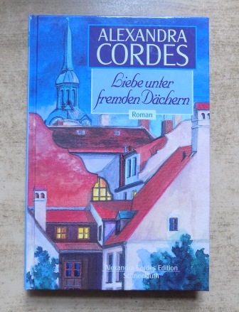 Cordes, Alexandra  Liebe unter fremden Dächern. 