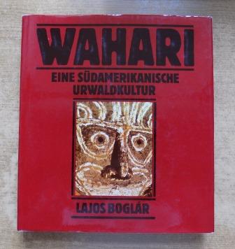 Boglar, Lajos  Wahari - Eine südamerikanische Urwaldkultur. 