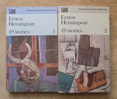 Hemingway, Ernest  49 Stories - Die Ersten und die Letzten - In unserer Zeit, Männer ohne Frauen - Der Sieger geht leer aus. 