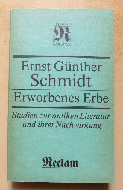 Schmidt, Ernst Günther  Erworbenes Erbe - Studien zur antiken Literatur und ihrer Nachwirkung. 