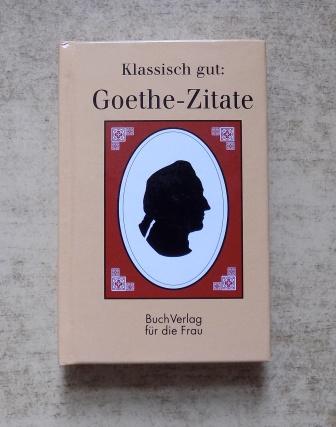Foerster, Christel (Hrg.)  Klassisch gut: Goethe-Zitate. 