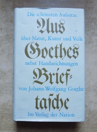 Goethe, Johann Wolfgang  Aus Goethes Brieftasche - Die schönsten Aufsätze über Natur, Kunst und Volk. 