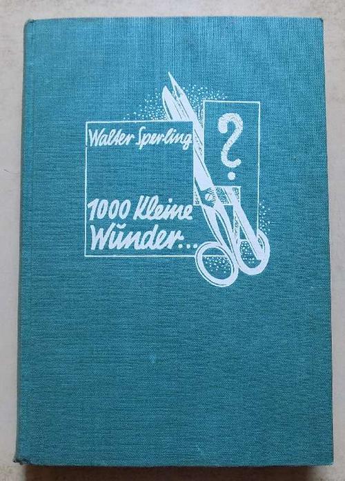 Sperling, Walter  Tausend kleine Wunder... - Kluger Zeitvertreib für jung und alt. 