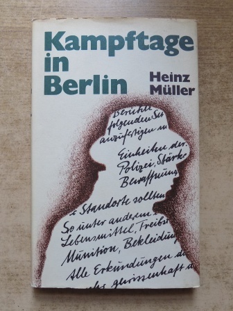 Müller, Heinz  Kampftage in Berlin - Deutscher Antifaschist und Internationalist berichtet. 