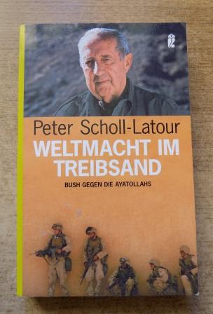 Scholl-Latour, Peter  Weltmacht im Treibsand - Bush gegen die Ayatollahs. 
