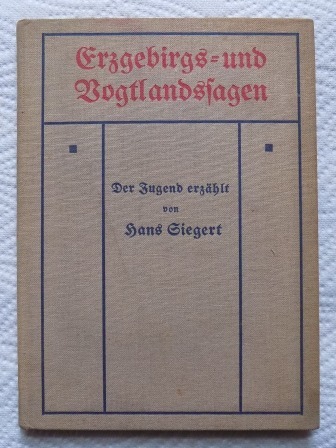 Siegert, Hans  Erzgebirgs- und Vogtlandsagen - Der Jugend erzählt. 