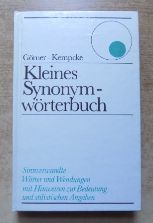 Görner, Herbert und Günter Kempcke  Kleines Synonym Wörterbuch - Sinnverwandte Wörter und Wendungen mit Hinweisen zur Bedeutung und stilistischen Angaben. 