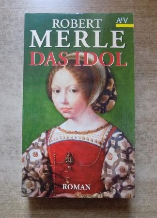 Merle, Robert  Das Idol - Roman. 