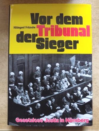 Fritzsche, Hildegard  Vor dem Tribunal der Sieger - Gesetzlose Justiz in Nürnberg. 