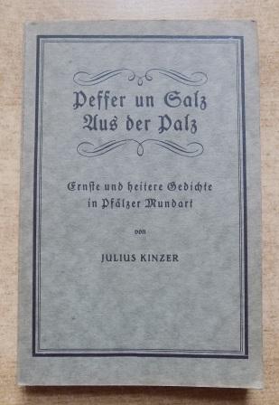 Kinzer, Julius  Peffer un Salz aus der Palz - Ernste und heitere Gedichte in Pfälzer Mundart. 
