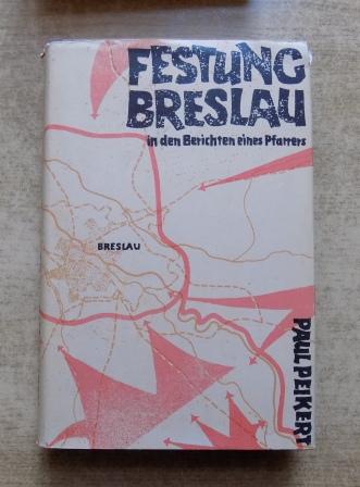 Peikert, Paul  Festung Breslau in den Berichten eines Pfarrers - 22. Januar bis 6. Mai 1945. 