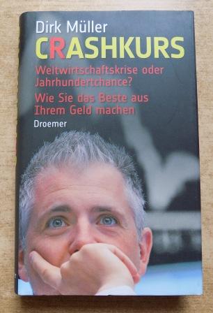 Müller, Dirk  Crashkurs - Weltwirtschaftskrise oder Jahrhundertchance. Wie sie das Beste aus ihrem Geld machen. 
