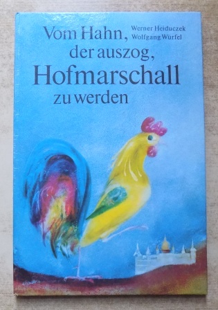 Heiduczek, Werner  Vom Hahn, der auszog, Hofmarschall zu werden - Eine Bilderbucherzählung. 