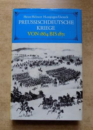 Helmert, Heinz und Hans-Jürgen Usczeck  Preußischdeutsche Kriege von 1864 bis 1871 - Militärischer Verlauf. 