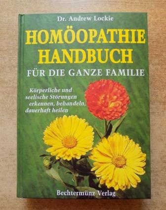 Lockie, Andrew  Homöopathie Handbuch für die ganze Familie - Körperliche und seelische Störungen erkennen, behandeln, dauerhaft heilen. 