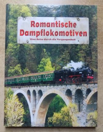 Ehrlich, Ingo  Romantische Dampflokomotiven - Eine Reise unter Dampf durch Österreich, die Schweiz und Deutschland. 