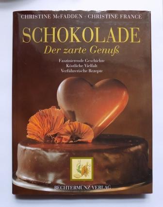 McFadden, Christine und Christine France  Schokolade - Der zarte Genuß - Faszinierende Geschichte, köstliche Vielfalt, verführerische Rezepte. 