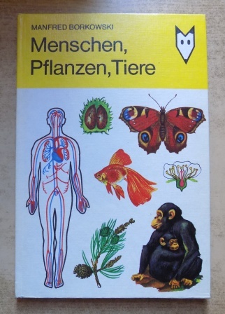 Borkowski, Manfred  Menschen, Pflanzen, Tiere - Für Leser von 9 Jahren an. 