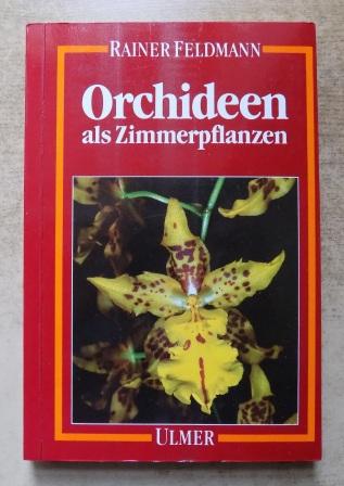 Feldmann, Rainer  Orchideen als Zimmerpflanzen. 