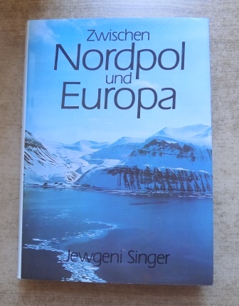 Singer, Jewgeni  Zwischen Nordpol und Europa - Forschungen und Erlebnisse auf Spitzbergen. 