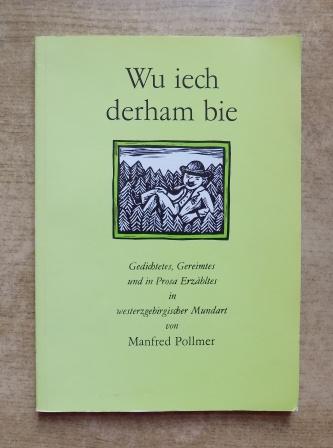 Pollmer, Manfred  Wu iech derham bie - Gedichtetes, Gereimtes und in Prosa Erzähltes in westerzgebirgischer Mundart. 