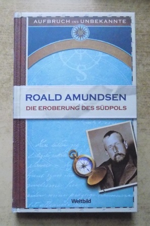 Nansen, Fridtjof  Roald Amundsen - Die Eroberung des Südpols - Aufbruch ins Unbekannte. 