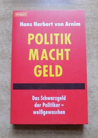 Arnim, Hans Herbert von  Politik Macht Geld - Das Schwarzgeld der Politiker - weißgewaschen. 