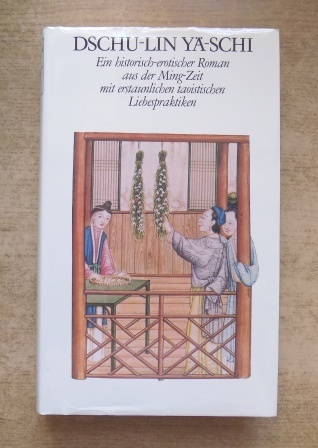 Engler, F. K.  Dschu-Lin Yä-Schi - Ein historisch-erotischer Roman aus der Ming-Zeit mit erstaunlichen taoistischen Liebespraktiken. 