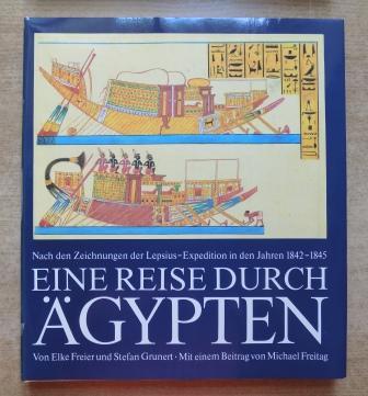 Freier, Elke und Stefan Grunert  Eine Reise durch Ägypten - Nach den Zeichnungen der Lepsius-Expedition in den Jahren 1842 - 1845. 