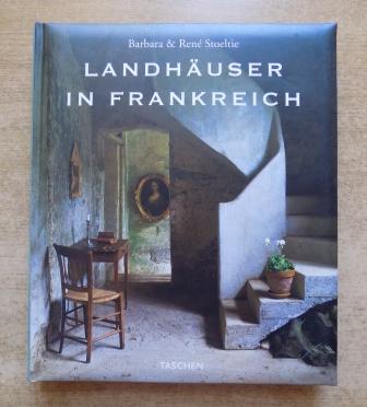 Stoeltie, Barbara und Rene Stoeltie  Landhäuser in Frankreich - Text in englisch, französisch und deutsch. 