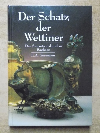 Kretschmann, Georg  Der Schatz der Wettiner - Der Sensationsfund in Sachsen. 
