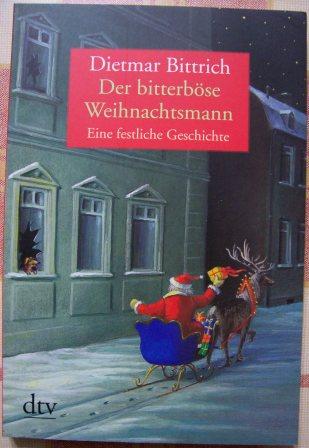 Bittrich, Dietmar  Der bitterböse Weihnachtsmann - Eine festliche Geschichte. 