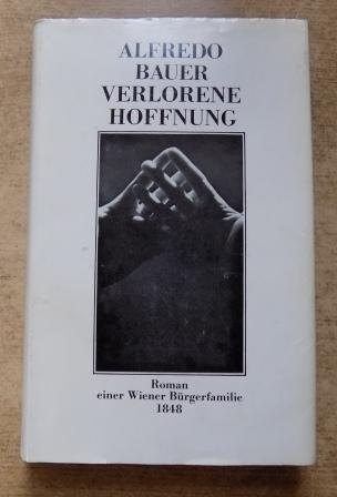 Bauer, Alfredo  Verlorene Hoffnung - Roman einer Wiener Bürgerfamilie 1849 - 1892. 