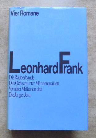 Frank, Leonhard  Vier Romane - Die Räuberbande, das Ochsenfurter Männerquartett, von drei Millionen drei, die Jünger Jesu. 