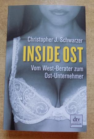 Schwarzer, Christopher J.  Inside Ost - Vom West-Berater zum Ost-Unternehmer. 