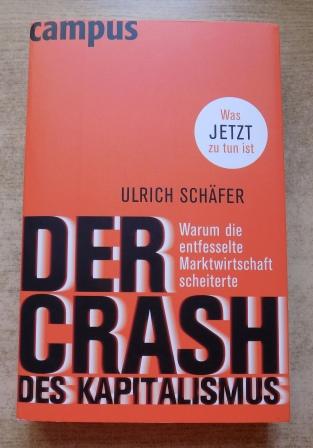 Schäfer, Ulrich  Der Crash des Kapitalismus - Warum die entfesselte Marktwirtschaft scheiterte. 