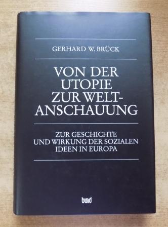 Brück, Gerhard W.  Von der Utopie zur Weltanschauung - Zur Geschichte und Wirkung der sozialen Ideen in Europa. 