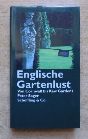 Sager, Peter  Englische Gartenlust - Von Cornwall bis Kew Gardens. 